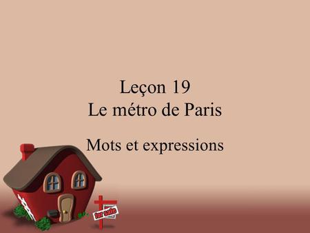 Leçon 19 Le métro de Paris Mots et expressions. sans prép. + qn./qch./f.qch. Privé de, dépourvu de –Cest un livre sans illustration. –Une ville sans fleuve.