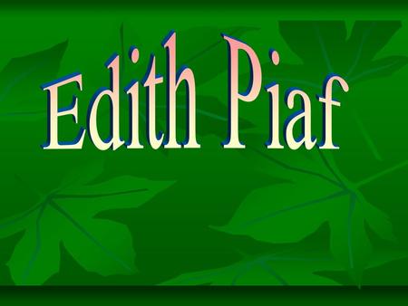 La Biographie d'Edith Piaf Enfant de la balle, Édith Gassion naît entre un père acrobate, une mère qui chante dans les petits cafés et une grand-mère.