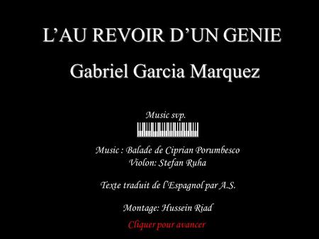 LAU REVOIR DUN GENIE Gabriel Garcia Marquez Music svp. Cliquer pour avancer Music : Balade de Ciprian Porumbesco Violon: Stefan Ruha Texte traduit de.