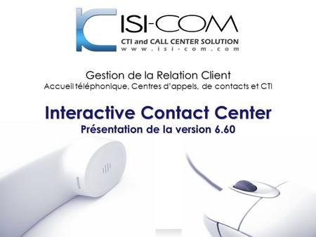 Interactive Contact Center Présentation de la version 6.60