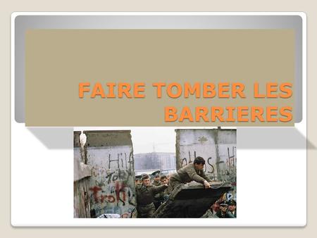 FAIRE TOMBER LES BARRIERES