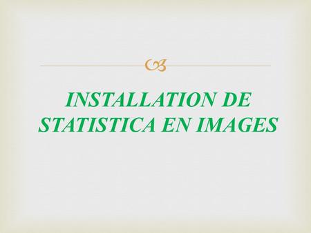 INSTALLATION DE STATISTICA EN IMAGES. Insérez le CD de STATISTICA dans le lecteur CD OU Etape 1.