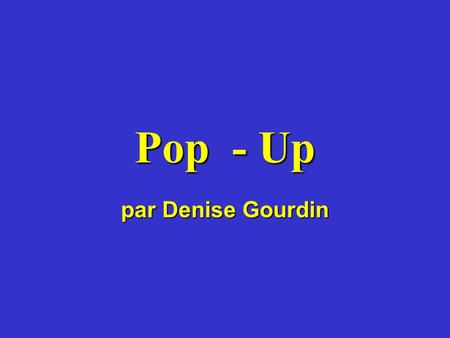 Pop - Up par Denise Gourdin.