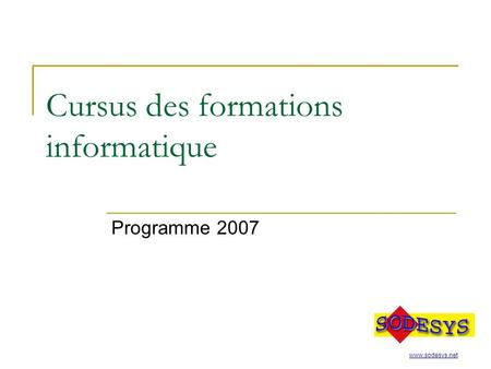 Cursus des formations informatique Programme 2007 www.sodesys.net.