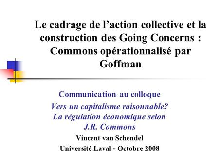 Le cadrage de laction collective et la construction des Going Concerns : Commons opérationnalisé par Goffman Communication au colloque Vers un capitalisme.