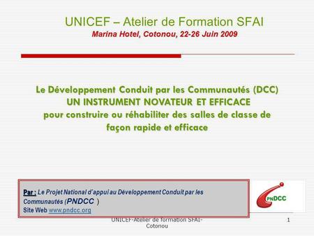 UNICEF-Atelier de formation SFAI- Cotonou 1 Le Développement Conduit par les Communautés (DCC) UN INSTRUMENT NOVATEUR ET EFFICACE UN INSTRUMENT NOVATEUR.