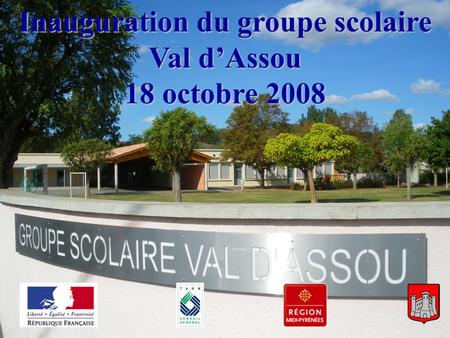 Inauguration de lécole - 18/10/2008 Inauguration du groupe scolaire Val dAssou 18 octobre 2008.