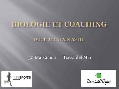 30 Mai-2 juin Tossa del Mar. Apport de lexpertise biologique, à un coach sportif Moyens à disposition Mode opératoire et Procédures Meeting et Charte.