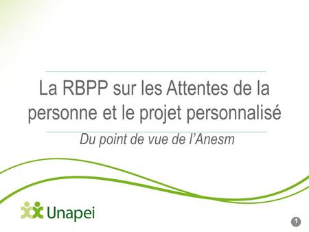La RBPP sur les Attentes de la personne et le projet personnalisé Du point de vue de l’Anesm 1.