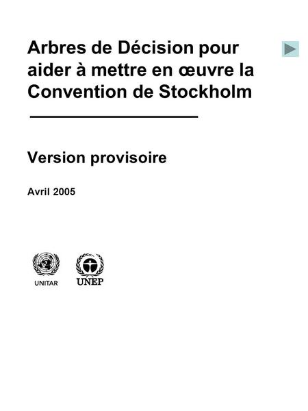 Arbres de Décision pour aider à mettre en œuvre la Convention de Stockholm Version provisoire Avril 2005.