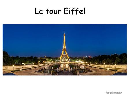 La tour Eiffel La Tour Eiffel Adrien Lemercier.