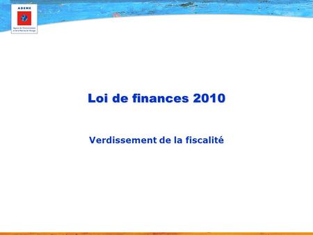Loi de finances 2010 Verdissement de la fiscalité.