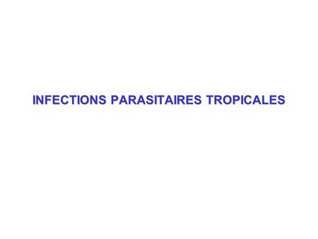 INFECTIONS PARASITAIRES TROPICALES