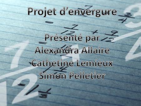 Projet d’envergure Présenté par Alexandra Allaire Cathetine Lemieux