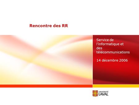 Rencontre des RR Service de linformatique et des télécommunications 14 décembre 2006.