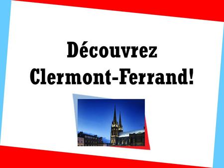 Découvrez Clermont-Ferrand!