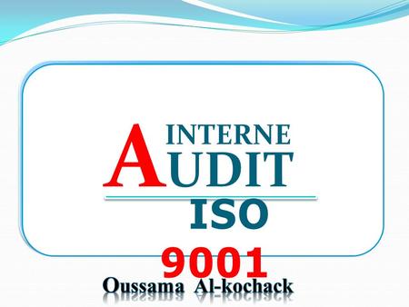 AUDIT INTERNE ISO 9001 Oussama Al-kochack.
