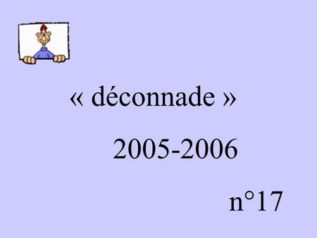 « déconnade » 2005-2006 n°17.