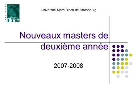 Nouveaux masters de deuxième année 2007-2008 Université Marc Bloch de Strasbourg.