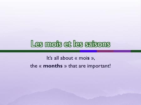 Its all about « mois », the « months » that are important!