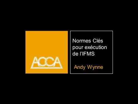 Normes Clés pour exécution de lIFMS Andy Wynne. Introduction.