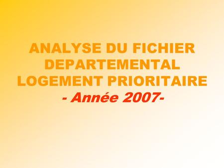 ANALYSE DU FICHIER DEPARTEMENTAL LOGEMENT PRIORITAIRE - Année 2007-