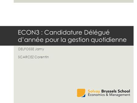 ECON3 : Candidature Délégué dannée pour la gestion quotidienne DELFOSSE Jamy SCARCEZ Corentin.