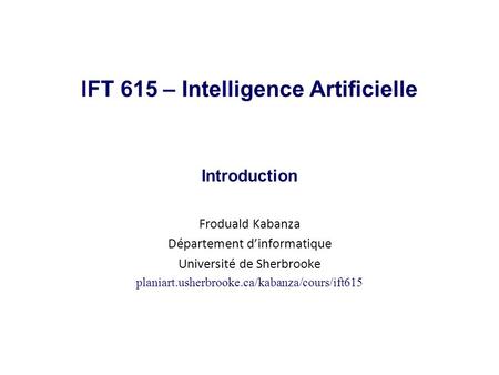 IFT 615 – Intelligence Artificielle Introduction