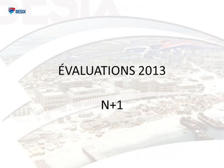 ÉVALUATIONS 2013 N+1. INTRODUCTION Pour plus de détails concernant loutil et le processus dévaluation, merci de visionner notre vidéo de 2011
