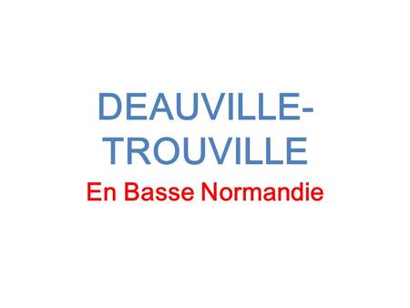 DEAUVILLE- TROUVILLE En Basse Normandie.