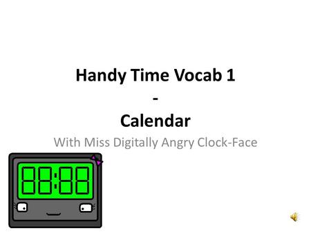 Handy Time Vocab 1 - Calendar With Miss Digitally Angry Clock-Face.