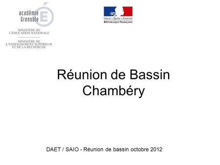 Réunion de Bassin Chambéry DAET / SAIO - Réunion de bassin octobre 2012.