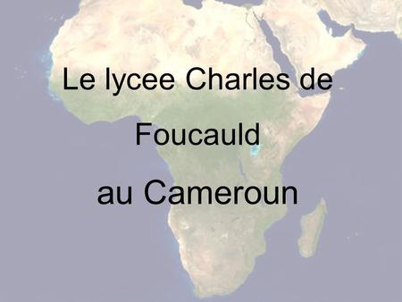Le lycee Charles de Foucauld au Cameroun. Cameroun.