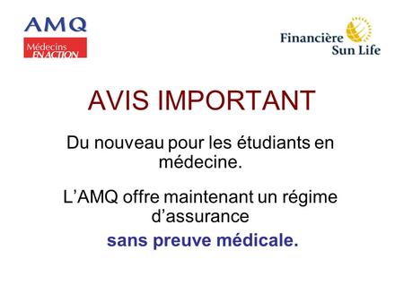 AVIS IMPORTANT Du nouveau pour les étudiants en médecine. LAMQ offre maintenant un régime dassurance sans preuve médicale.