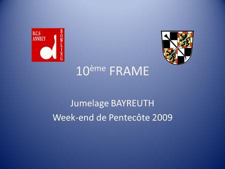 10 ème FRAME Jumelage BAYREUTH Week-end de Pentecôte 2009.
