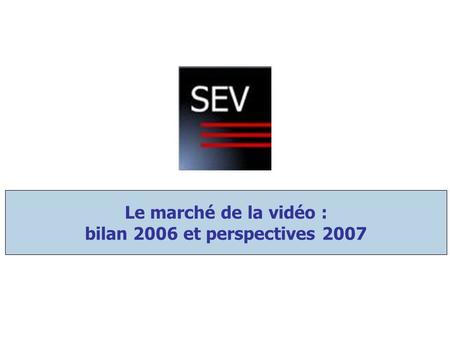 Le marché de la vidéo : bilan 2006 et perspectives 2007.