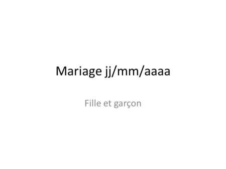 Mariage jj/mm/aaaa Fille et garçon.