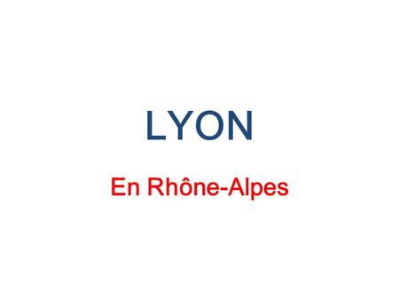 LYON En Rhône-Alpes.