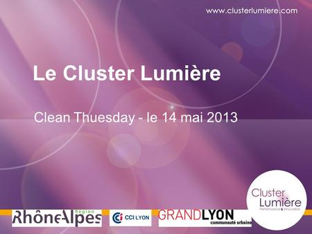Le Cluster Lumière TITRE DU CLUSTER Clean Thuesday - le 14 mai 2013.