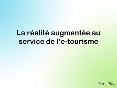 La réalité augmentée au service de le-tourisme. La réalité augmentée est la capacité dintégrer de manière transparente et dynamique, des contenus graphiques,