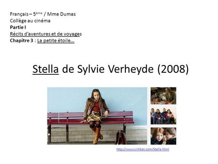 Stella de Sylvie Verheyde (2008)  Français – 5 ème / Mme Dumas Collège au cinéma Partie I Récits daventures et de voyages.