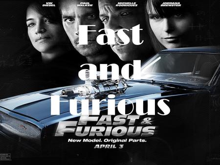 Fast and Furious.