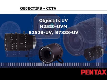 Objectifs UV H2520-UVM B2528-UV, B7838-UV