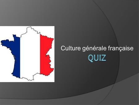 Culture générale française. 1) Nomme trois sortes de fromages français.