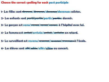 Choose the correct spelling for each past participle 1- Les filles sont devenu/devenue/devenus/devenues solistes. 2- Les enfants sont parti/partie/partis/parties.