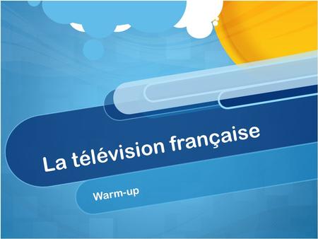 La télévision française Warm-up. Répondez aux questions en anglais. Donnez un exemple dun réseau de télévision. Quest-ce quun « metteur en scène » ? Nommez.