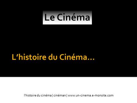 Le Cinéma L’histoire du Cinéma… Par cinéman