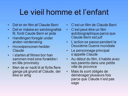 Le vieil homme et lenfant Det er en film af Claude Berri Det er måske en selvbiografisk fil, fordi Caude Berri er jøde Handlingen foregår under anden verdenskrig.