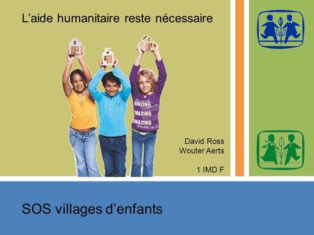 SOS villages denfants David Ross Wouter Aerts 1 IMD F Laide humanitaire reste nécessaire.