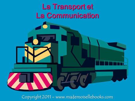 La Transport et La Communication Copyright 2011 – www.mademoisellebooks.com.